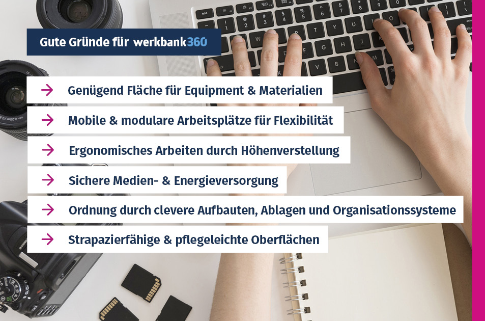 Gute Gründe für werkbank360 in der Kommunikation & Medien: Genügend Fläche, mobile Arbeitsplätze, Ergonomie, sichere Medienversorgung, clevere Organisationssysteme und pflegeleichte Oberflächen.